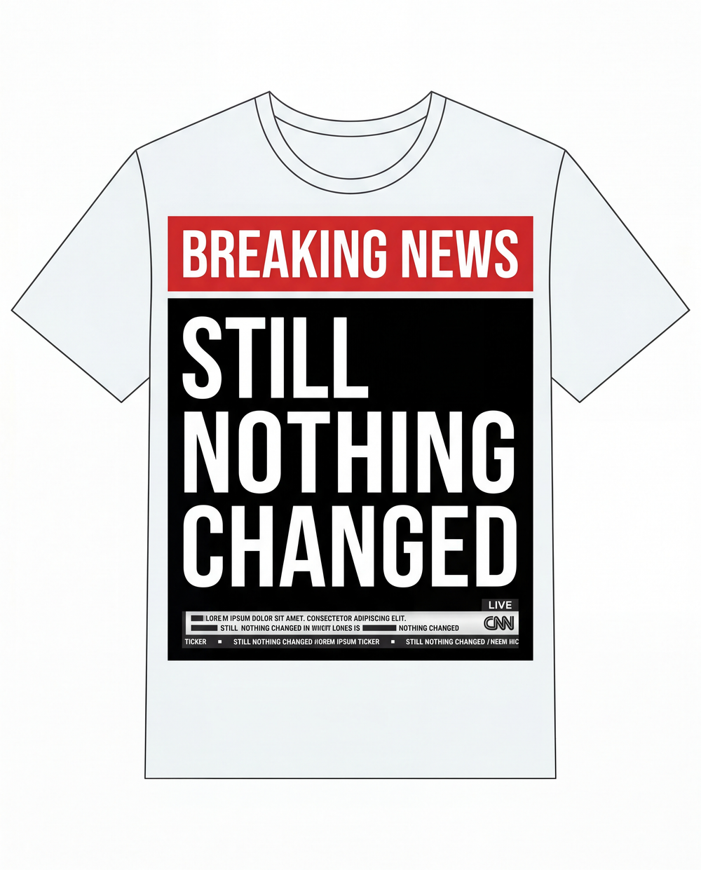 Breaking News: Still Nothing Changed Tee