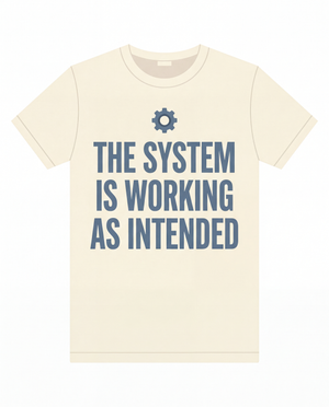 The System Is Working As Intended Tee